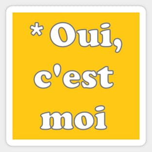 *Oui, c'est moi - *Yes, it's me Magnet